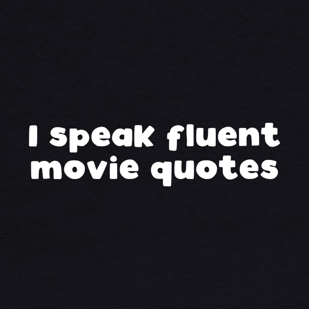 I speak fluent movie quotes by kapotka